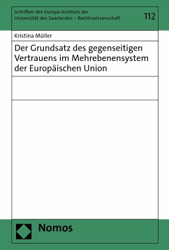 Der Grundsatz des gegenseitigen Vertrauens im Mehrebenensystem der Europäischen Union (eBook, PDF) - Müller, Kristina