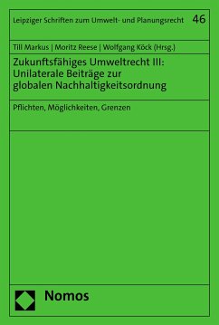 Zukunftsfähiges Umweltrecht III: Unilaterale Beiträge zur globalen Nachhaltigkeitsordnung (eBook, PDF)