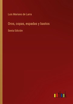 Oros, copas, espadas y bastos - Larra, Luis Mariano De