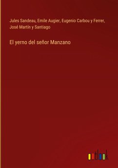 El yerno del señor Manzano - Sandeau, Jules; Augier, Emile; Carbou y Ferrer, Eugenio; Martín y Santiago, José