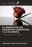 LA MUERTE EN LOS CONCEPTOS CIENTÍFICOS Y LA FILOSOFÍA LA MUERTE EN LOS CONCEPTOS CIENTÍFICOS Y LA FILOSOFÍA