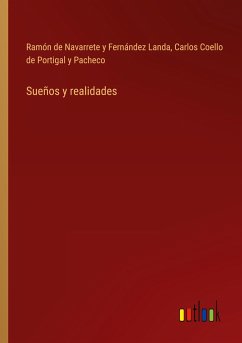 Sueños y realidades - Navarrete y Fernández Landa, Ramón de; Coello de Portigal y Pacheco, Carlos