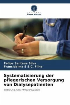 Systematisierung der pflegerischen Versorgung von Dialysepatienten - Silva, Felipe Santana;S.C. Filha, Francidalma S
