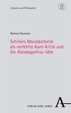 Schillers Moralästhetik als verfehlte Kant-Kritik und die >Kalokagathia<-Idee (eBook, PDF) - Neymeyr, Barbara