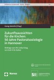 Zukunftsaussichten für die Kirchen: 50 Jahre Pastoralsoziologie in Hannover (eBook, PDF)