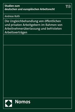 Die Ungleichbehandlung von öffentlichen und privaten Arbeitgebern im Rahmen von Arbeitnehmerüberlassung und befristeten Arbeitsverträgen (eBook, PDF) - Roth, Andreas