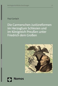 Die Carmerschen Justizreformen im Herzogtum Schlesien und im Königreich Preußen unter Friedrich dem Großen (eBook, PDF) - Gerlach, Paul