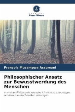 Philosophischer Ansatz zur Bewusstwerdung des Menschen - Musampwa Assumani, François
