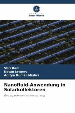 Nanofluid-Anwendung in Solarkollektoren - Ram, Shri;Jawney, Ketan;Mishra, Aditya Kumar