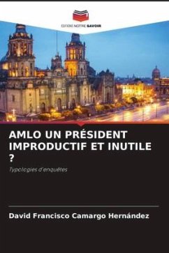 AMLO UN PRÉSIDENT IMPRODUCTIF ET INUTILE ? - Camargo Hernández, David Francisco