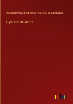 El paraiso de Milton - Perez Echevarria, Francisco; Gil De Santivanes, Arturo