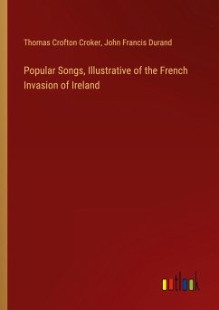 Popular Songs, Illustrative of the French Invasion of Ireland - Croker, Thomas Crofton; Durand, John Francis