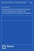 Die Zweckbestimmung von Medizinprodukten und ihre Auswirkung auf Haftung und Verantwortlichkeit von Anwender und Betreiber (eBook, PDF)