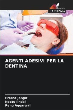 AGENTI ADESIVI PER LA DENTINA - Jangir, Prerna;Jindal, Neetu;Aggarwal, Renu