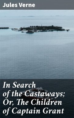 In Search of the Castaways; Or, The Children of Captain Grant (eBook, ePUB) - Verne, Jules