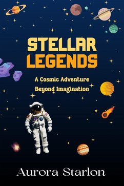 Stellar Legends: A Cosmic Adventure Beyond Imagination (eBook, ePUB) - Starlon, Aurora