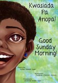 Good Sunday Morning: Kwasiada Pa Anopa (eBook, ePUB) Good Sunday Morning: Kwasiada Pa Anopa (eBook, ePUB)