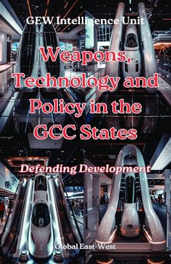 Weapons, Technology and Policy in the GCC States (The Gulf) (eBook, ePUB) - Unit, GEW Intelligence; Karoui, Hichem
