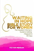 Waiting in Hope Bible Study for Women: The Impatient Woman's Guide to Getting Pregnant in 30 Days (eBook, ePUB)