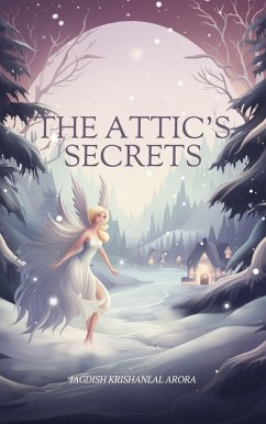 The Attic's Secrets (eBook, ePUB) - Arora, Jagdish Krishanlal