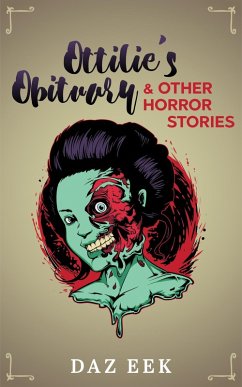 Ottilie's Obituary & Other Horror Stories (eBook, ePUB) - Eek, Daz