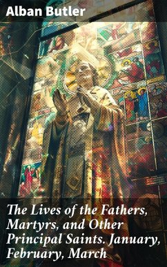 Cover The Lives of the Fathers, Martyrs, and Other Principal Saints. January, February, March (eBook, ePUB)