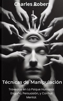 Cover Técnicas de Manipulación: Travesías en la Psique Humana, Engaño, Persuasión y Control Mental. (eBook, ePUB)