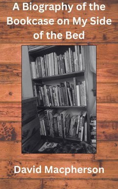 Cover A Biography of the Bookcase on my Side of the Bed (eBook, ePUB)