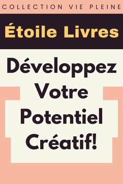 Développez Votre Potentiel Créatif! (Collection Vie Pleine, #35) (eBook, ePUB) Cover Développez Votre Potentiel Créatif! (Collection Vie Pleine, #35) (eBook, ePUB)