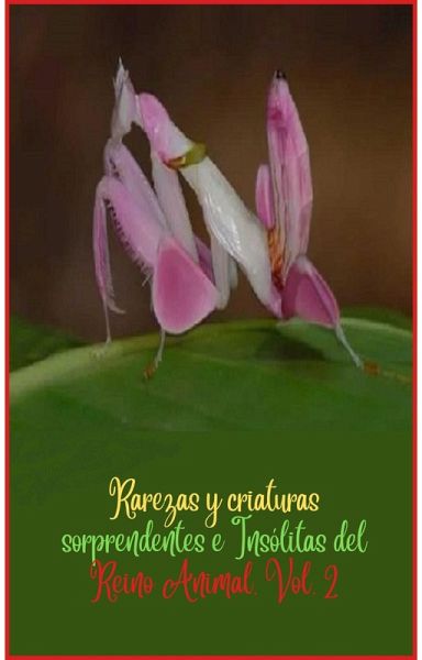 Rarezas y criaturas sorprendentes e Insólitas del Reino Animal. Vol. 2 (eBook, ePUB)