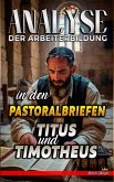 Analyse der Arbeiterbildung in den Pastoralbriefen Titus und Timotheus (Die Lehre von der Arbeit in der Bibel, #31) (eBook, ePUB)