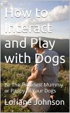 How to Interact and Play with Dogs (eBook, ePUB)