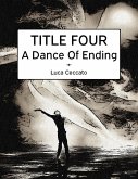 TITLE FOUR A Dance Of Ending (eBook, ePUB) TITLE FOUR A Dance Of Ending (eBook, ePUB)