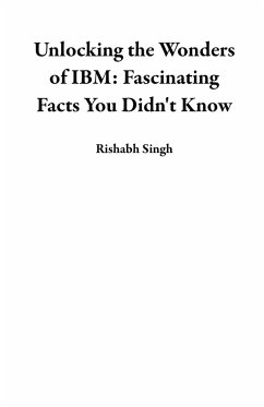 Cover Unlocking the Wonders of IBM: Fascinating Facts You Didn't Know (eBook, ePUB)