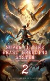 Super Divine Beast Breeding System: An Isekai LitRPG Progression Fantasy Novel (eBook, ePUB) Super Divine Beast Breeding System: An Isekai LitRPG Progression Fantasy Novel (eBook, ePUB)