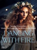 Dancing with Fire: Sensual Encounters Under the Cover of the Midsummer Night (eBook, ePUB) Dancing with Fire: Sensual Encounters Under the Cover of the Midsummer Night (eBook, ePUB)