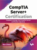 CompTIA Server+ Certification: Complete coverage of all CompTIA Server+ certification objectives (eBook, ePUB)