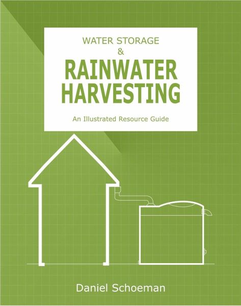 WATER STORAGE & RAINWATER HARVESTING: An Illustrated Resource Guide (eBook, ePUB) WATER STORAGE & RAINWATER HARVESTING: An Illustrated Resource Guide (eBook, ePUB)