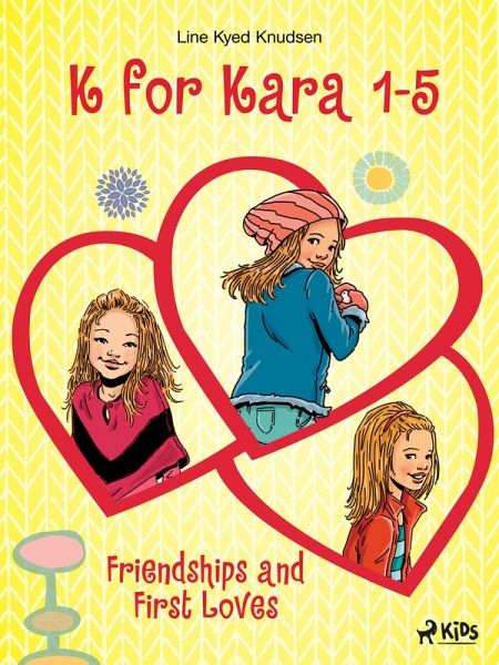 K for Kara 1-5. Friendships and First Loves (eBook, ePUB)