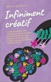 Infiniment créatif: Comment améliorer votre créativité et briser les blocages de la créativité grâce à des techniques et des exercices simples, y compris les meilleurs conseils pratiques. (eBook, ePUB)