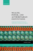 Wealth, Power, and Authoritarian Institutions (eBook, PDF)