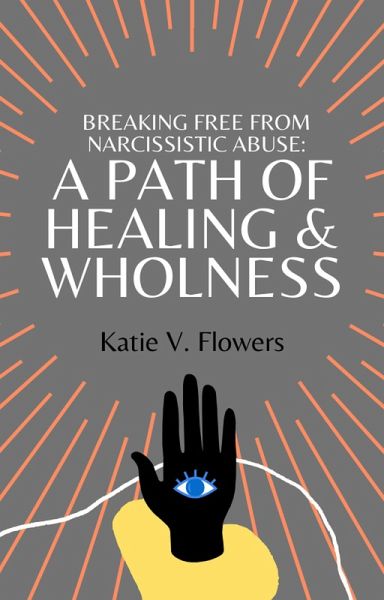 Breaking Free From Narcissistic Abuse: A Path Of Healing & Wholeness ...