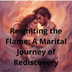 Reigniting the Flame: A Marital Journey of Rediscovery (eBook, ePUB) - Lorenz, Jeff