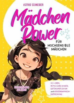 Mädchen Power: Das Kreativ-Buch für hochsensible Mädchen ab 8 Jahren. - Schneider, Astrid