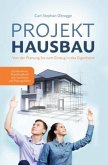 PROJEKT HAUSBAU: Von der Planung bis zum Einzug in das Eigenheim - Das Bauherren Praxishandbuch mit Checklisten und Plan