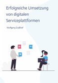 Erfolgreiche Umsetzung von digitalen Serviceplattformen Erfolgreiche Umsetzung von digitalen Serviceplattformen