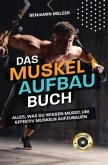 Das Muskelaufbau Buch: Alles, was du wissen musst, um effektiv Muskeln aufzubauen