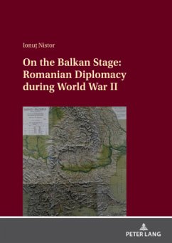 On the Balkan Stage: Romanian Diplomacy during World War II - Nistor, Ionu_