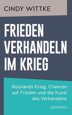 Frieden verhandeln im Krieg - Wittke, Cindy