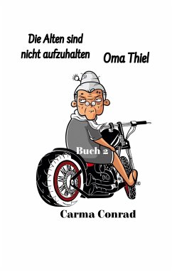 Oma Thiel Die Alten sind nicht aufzuhalten - Conrad, Carma